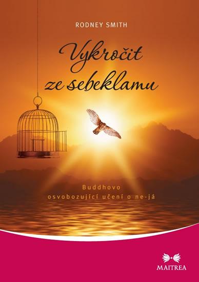 Kniha: Vykročit ze sebeklamu - Buddhovo osvobozující učení o ne-já - Smith Rodney