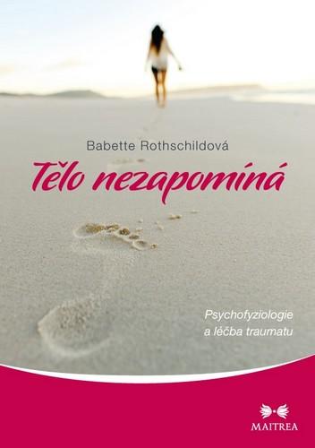 Kniha: Tělo nezapomíná - Psychofyziologie a léčba traumatu - Rothschildová Babette