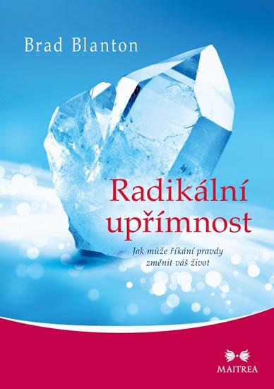 Kniha: Radikální upřímnost - Jak může říkání pravdy změnit váš život - Brad Blanton