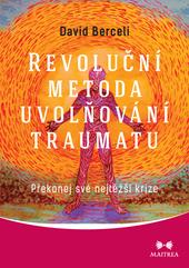 Kniha: Revoluční metoda uvolňování traumatu - Překonej své nejtěžší krize - David Berceli