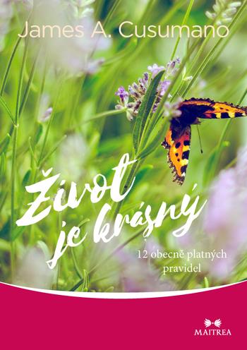 Kniha: Život je krásný - 12 obecně platných pravidel - James A. Cusumano