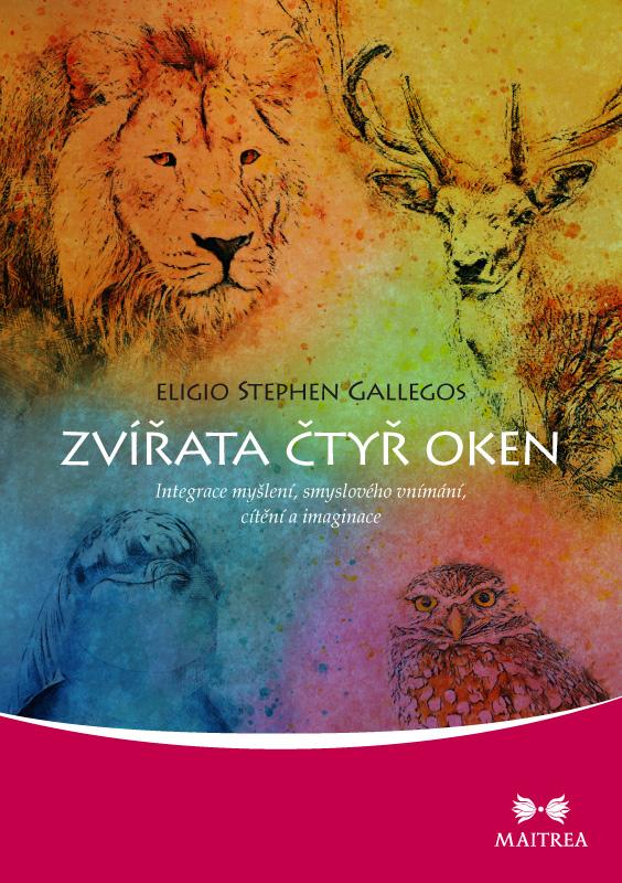 Kniha: Zvířata čtyř oken - Integrace myšlení, smyslového vnímání, cítění a imaginace - Eligio Stephen Gallegos