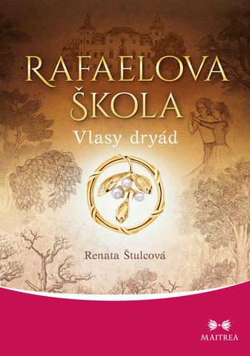 Kniha: Rafaelova škola 5 - Vlasy dryád - Štulcová Renata