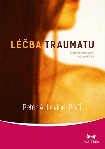 Kniha: Léčba traumatu - Program probuzení moudr - Peter A. Levine