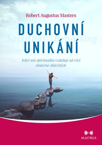 Kniha: Duchovní unikání - Když nás spiritualita - Robert Augustus Masters