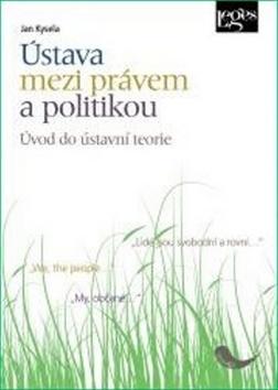 Kniha: Ústava mezi právem a politikou - Jan Kysela