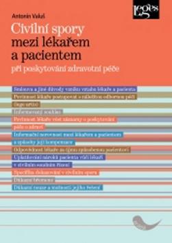 Kniha: Civilní spory mezi lékařem a pacientem při poskytování zdravotní péče - Antonín Valuš