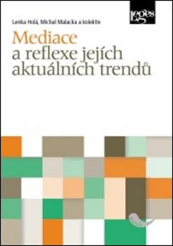 Kniha: Mediace a reflexe jejích aktuálních trendů - Lenka Holá; Michal Malacka