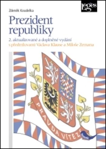 Kniha: Prezident republiky - 2. aktualizované a doplněné vydání, s předmluvami Václava Klause a Miloše Zemana - Zdeněk Koudelka