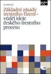 Kniha: Základní zásady trestního řízení - vůdčí ideje českého trestního procesu - Jiří Jelínek