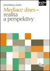 Kniha: Mediace dnes - realita a perspektivy - Michal Malacka