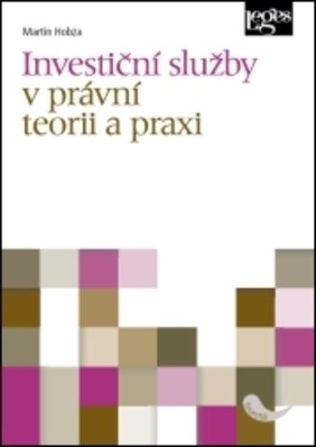 Kniha: Investiční služby v právní teorii a praxi - Martin Hobza