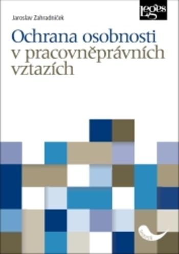 Kniha: Ochrana osobnosti v pracovněprávních vztazích - Jaroslav Zahradníček