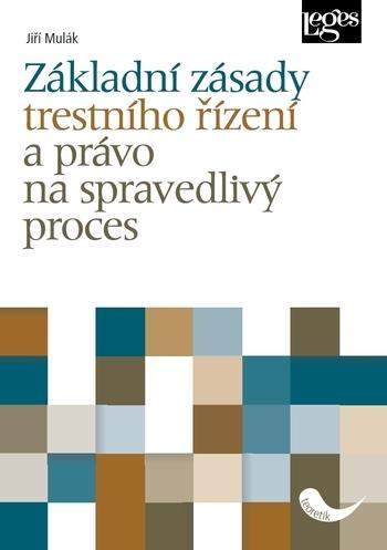 Kniha: Základní zásady trestního řízení a právo - Jiří Mulák