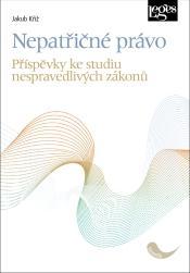 Kniha: Nepatřičné právo - Příspěvky ke studiu nespravedlivých zákonů - Kříž Jakub
