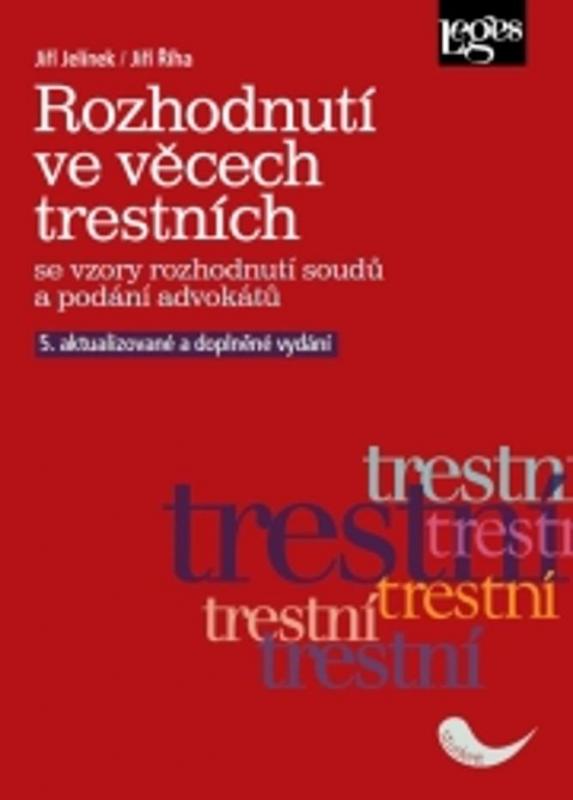 Kniha: Rozhodnutí ve věcech trestních se vzory rozhodnutí soudů a podání advokátů - Jelínek Jiří