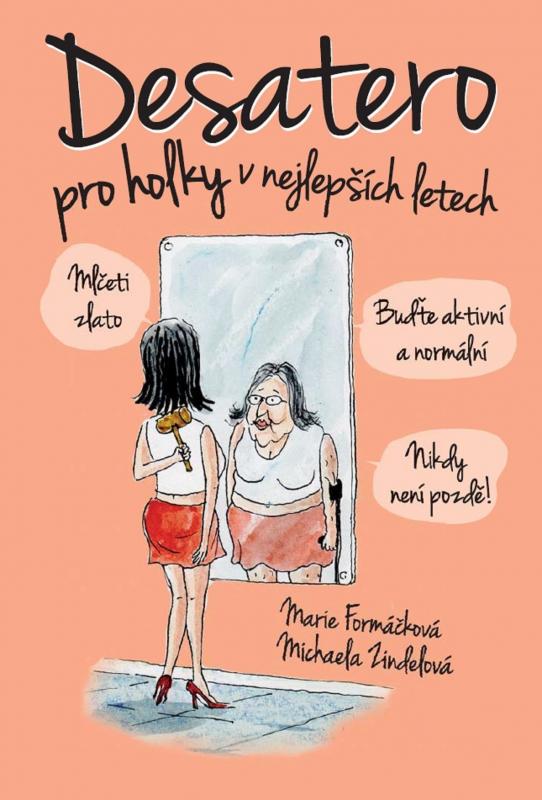 Kniha: Desatero pro holky v nejlepších letech! - Marie Formáčková, Michaela Zindelová