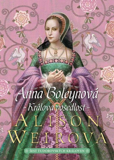 Kniha: Anna Boleynová - Králova posedlost - Weirová Alison