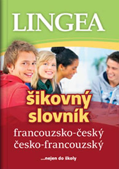 Kniha: Francouzsko-český, česko-francouzský šikovný slovník...… nejen do školy - 3.vydání - Kolektív autorov