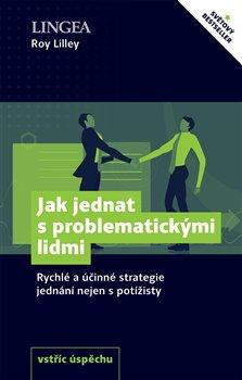 Kniha: Jak jednat s problematickými lidmi - Lilley, Roy