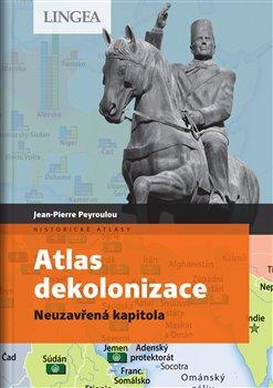 Kniha: Atlas dekolonizace - Peyroulou, Jean-Pierre