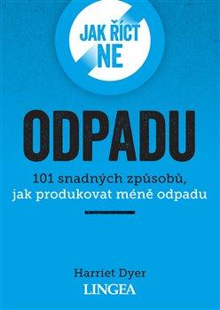 Kniha: Jak říct ne odpadu - Dyer, Harriet