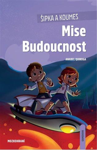 Kniha: Šipka a Koumes - Mise Budoucnost - Quiroga, Anabel