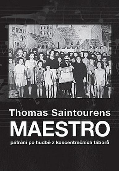 Kniha: Maestro - pátrání po hudbě z koncentračních táborů - Saintourens Thomas
