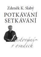 Kniha: Potkávání setkávání - Listování v osudech - Zdeněk K. Slabý