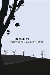 Kniha: Doktor Pilka si kope hrob - Motýl Petr