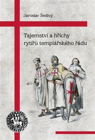 Kniha: Tajemství a hříchy rytířů templářského řádu - Šedivý, Jaroslav
