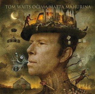 Kniha: Tom Waits očima Matta Mahurina - Mahurin, Matt