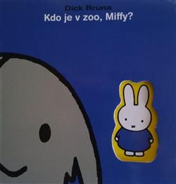 Kniha: Kdo je v ZOO, Miffy? - Dick Bruna