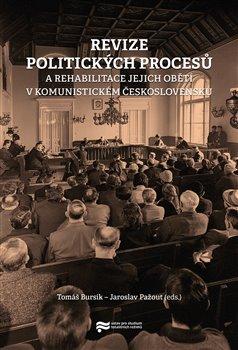 Kniha: Revize politických procesů a rehabilitace jejich obětí v komunistickém Československu - Tomáš Bursík