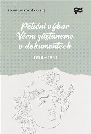 Kniha: Petiční výbor Věrni zůstaneme v dokumentech. 1938 - 1945 - Kokoška, Stanislav
