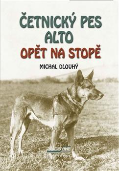 Kniha: Četnický pes Alto opět na stopě - Michal Dlouhý