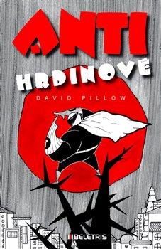 Kniha: Antihrdinové - Pillow David