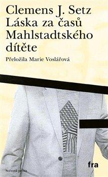 Kniha: Láska za časů Mahlstadtského dítěte - Setz, J. Clemens