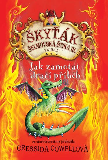 Kniha: Jak zamotat dračí příběh (Škyťák Šelmovská Štika III.) 5 - Cowell Cressida