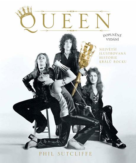 Kniha: Queen - Největší ilustrovaná historie králů rocku - Sutcliffe Phil
