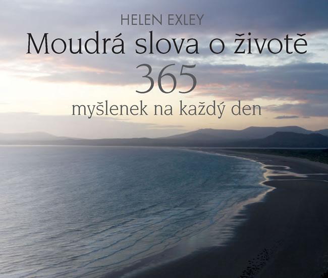 Kniha: Moudrá slova o životě - 365 myšlenek na každý den - Exleyová Helen