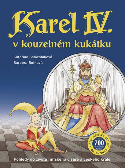 Kniha: Karel IV. v kouzelném kukátku Pohledy do života římského císaře a českého krále - Schwabiková Kateřina