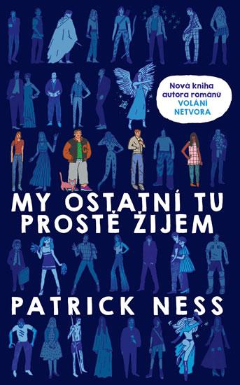 Kniha: My ostatní tu prostě žijem - Ness Patrick