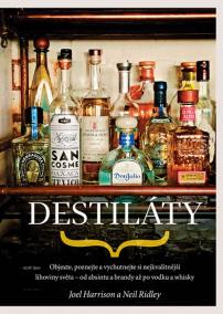 Destiláty - Objevte, poznejte a vychutnejte si nejkvalitnější lihoviny světa - od absintu a brandy až po vodku a whisky