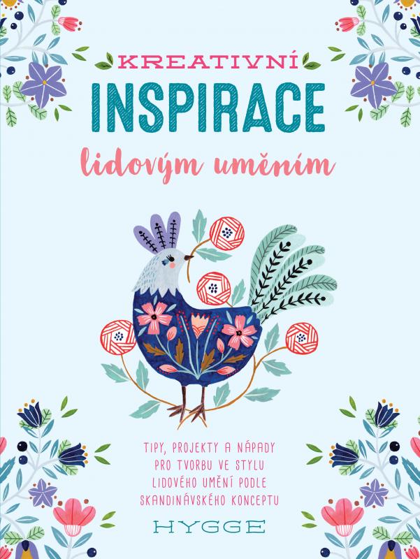 Kniha: Kreativní inspirace lidovým uměním - Inspirativní tipy, projekty a nápady pro tvorbu ve stylu lidového umění podle skandinávského konceptu hygge - Flora Waycott