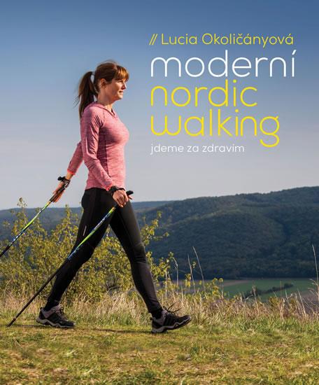 Kniha: Moderní nordic walking - Jdeme za zdravím - Okoličányová Lucia