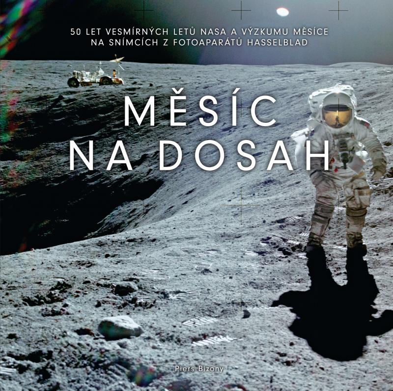 Kniha: Měsíc na dosah - 50 let vesmírných letů NASA a výzkumu Měsíce na snímcích z fotoaparátů Hasselblad - Piers Bizony