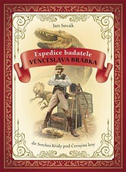 Kniha: Expedice badatele Věnceslava Brábka do Svrchní Křídy pod Černými lesy - Sovák, Jan