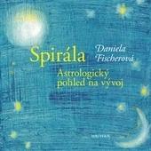 Kniha: Spirála. Astrologický pohled na vývoj - Daniela Fischerová