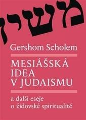 Kniha: Mesiášská idea v judaismu a další eseje o židovské spiritualitě - Gershom Scholem